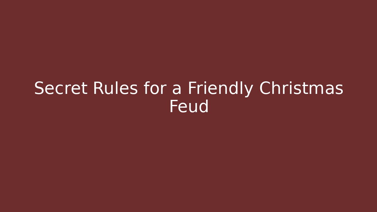 Secret Rules for a Friendly Christmas Feud