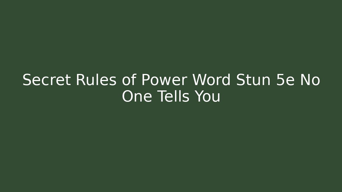 Secret Rules of Power Word Stun 5e No One Tells You
