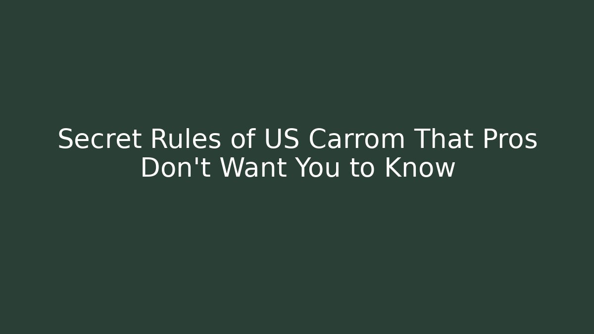 Secret Rules of US Carrom That Pros Don't Want You to Know