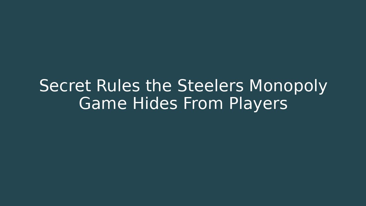 Secret Rules the Steelers Monopoly Game Hides From Players