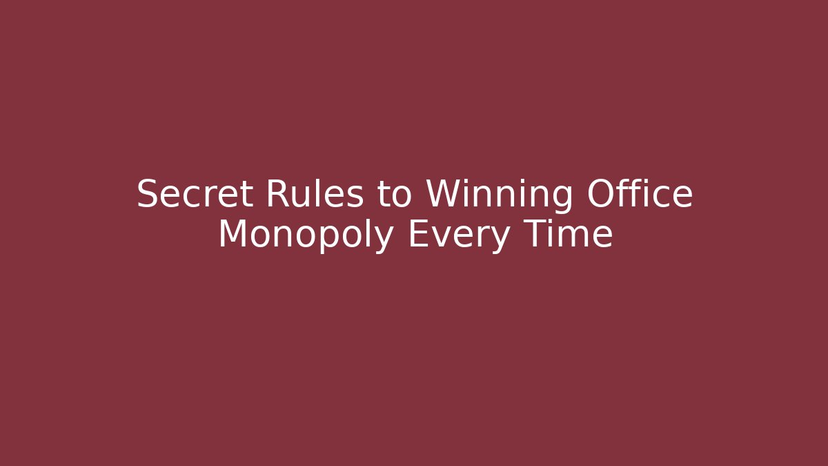 Secret Rules to Winning Office Monopoly Every Time - Create More Assets