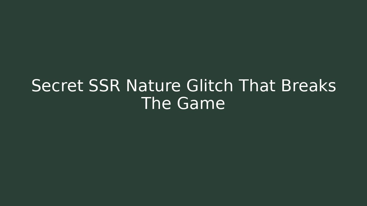 Secret SSR Nature Glitch That Breaks The Game
