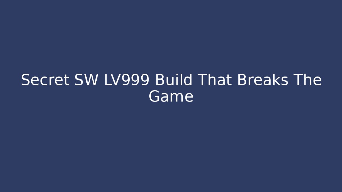 Secret SW LV999 Build That Breaks The Game