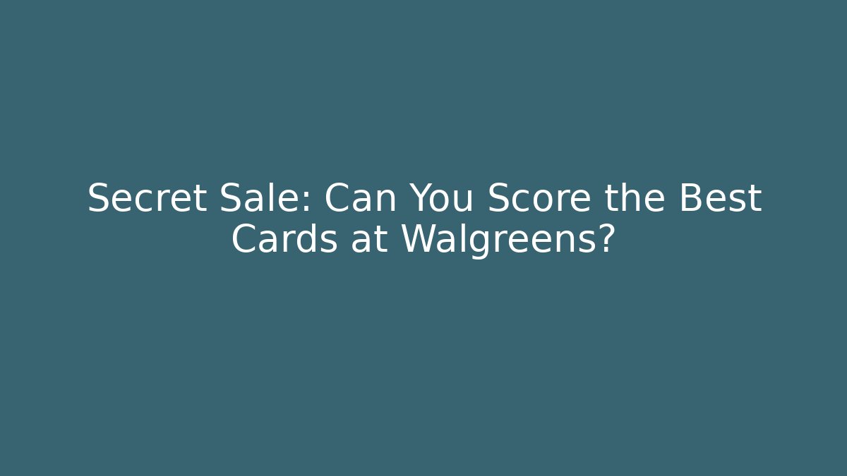 Secret Sale: Can You Score the Best Cards at Walgreens?