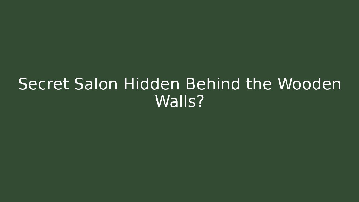 Secret Salon Hidden Behind the Wooden Walls?
