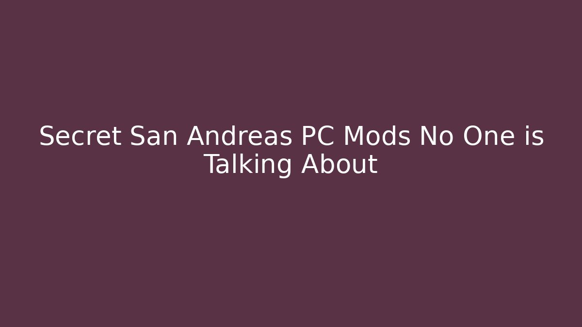 Secret San Andreas PC Mods No One is Talking About - Create More Assets