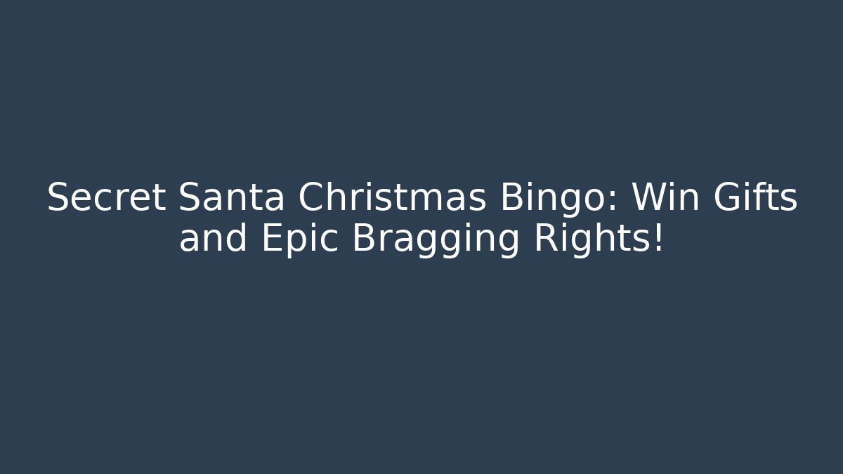 Secret Santa Christmas Bingo: Win Gifts and Epic Bragging Rights!