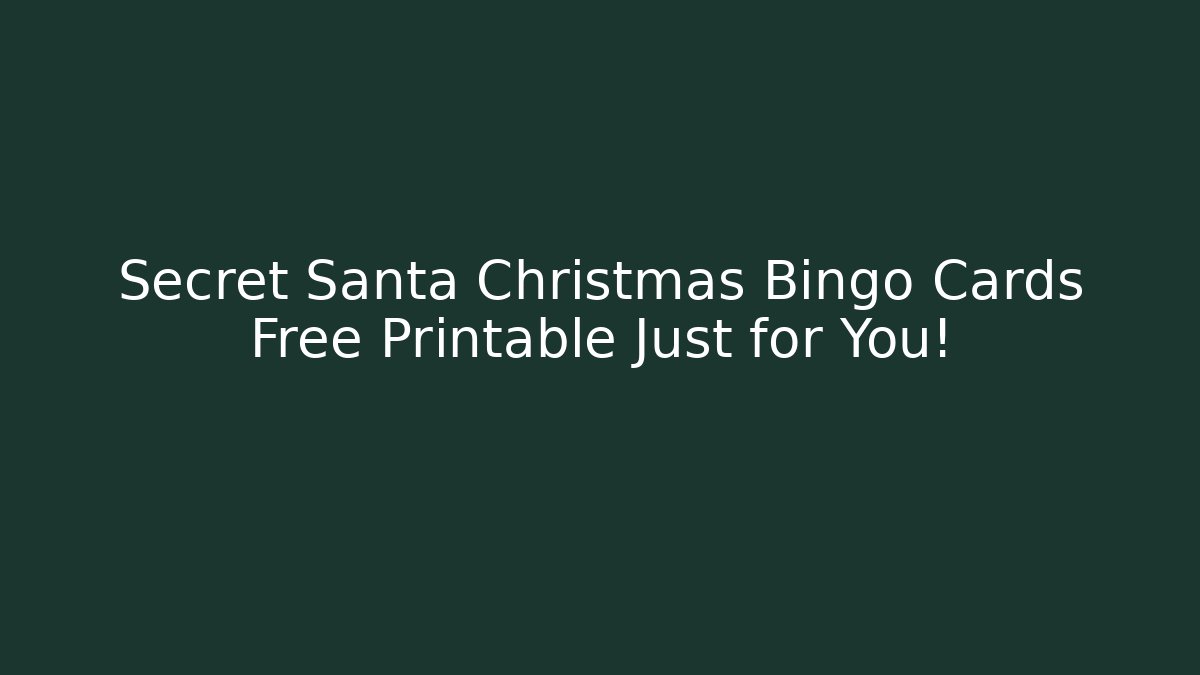 Secret Santa Christmas Bingo Cards Free Printable Just for You!