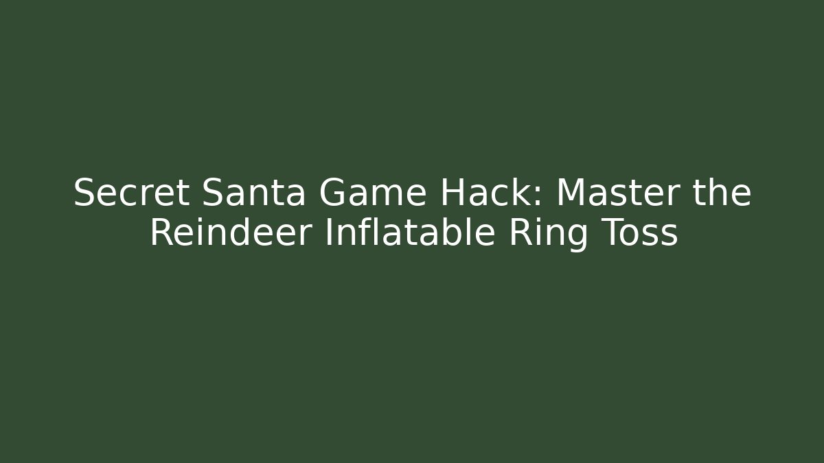 Secret Santa Game Hack: Master the Reindeer Inflatable Ring Toss