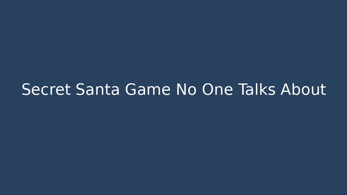 Secret Santa Game No One Talks About