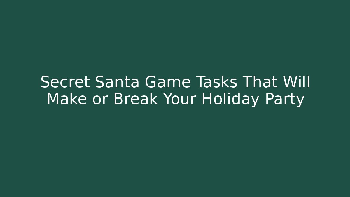 Secret Santa Game Tasks That Will Make or Break Your Holiday Party