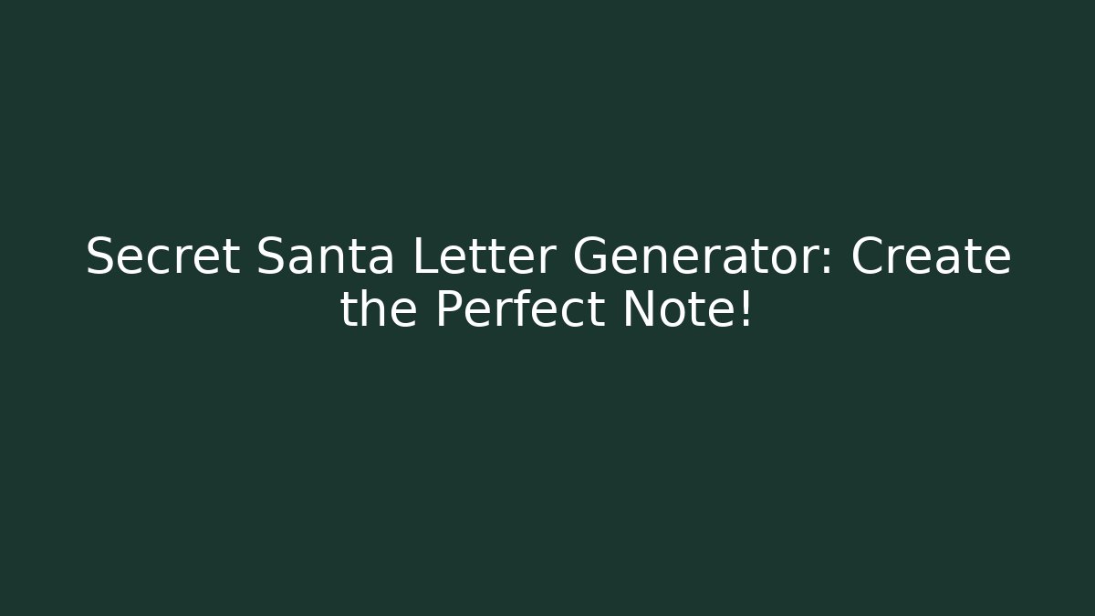 Secret Santa Letter Generator: Create the Perfect Note!