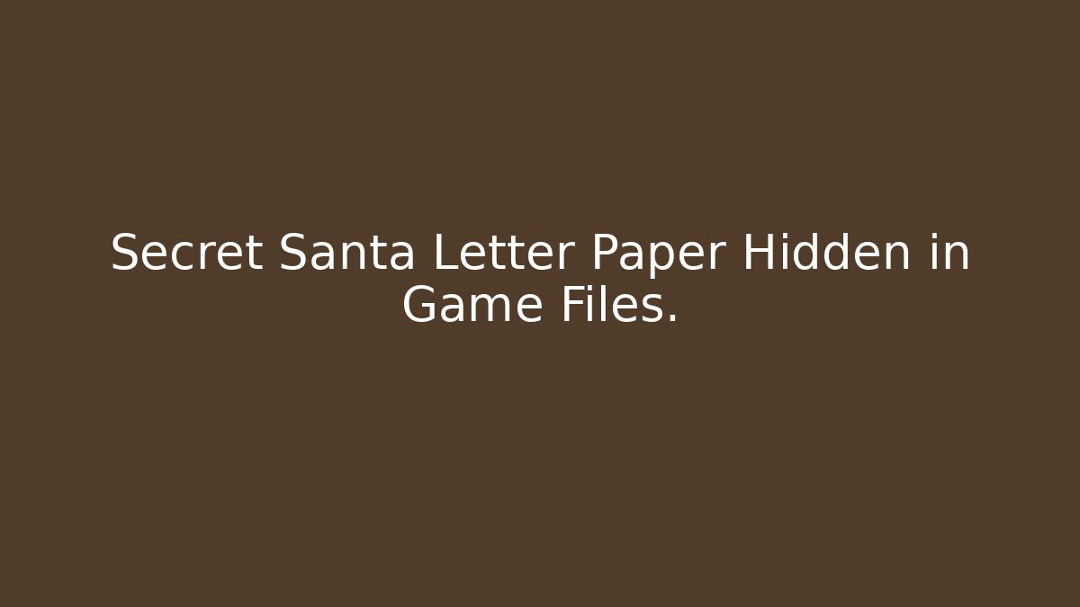 Secret Santa Letter Paper Hidden in Game Files.