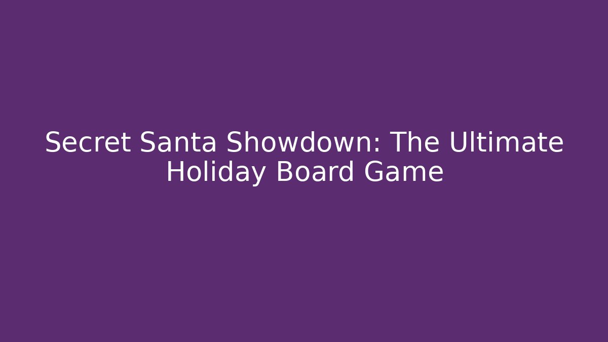 Secret Santa Showdown: The Ultimate Holiday Board Game