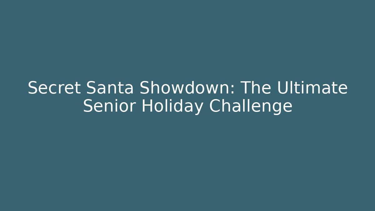 Secret Santa Showdown: The Ultimate Senior Holiday Challenge