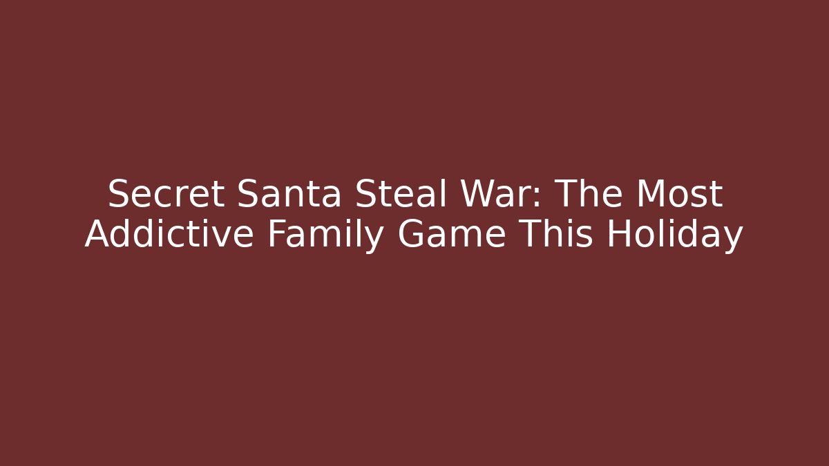 Secret Santa Steal War: The Most Addictive Family Game This Holiday