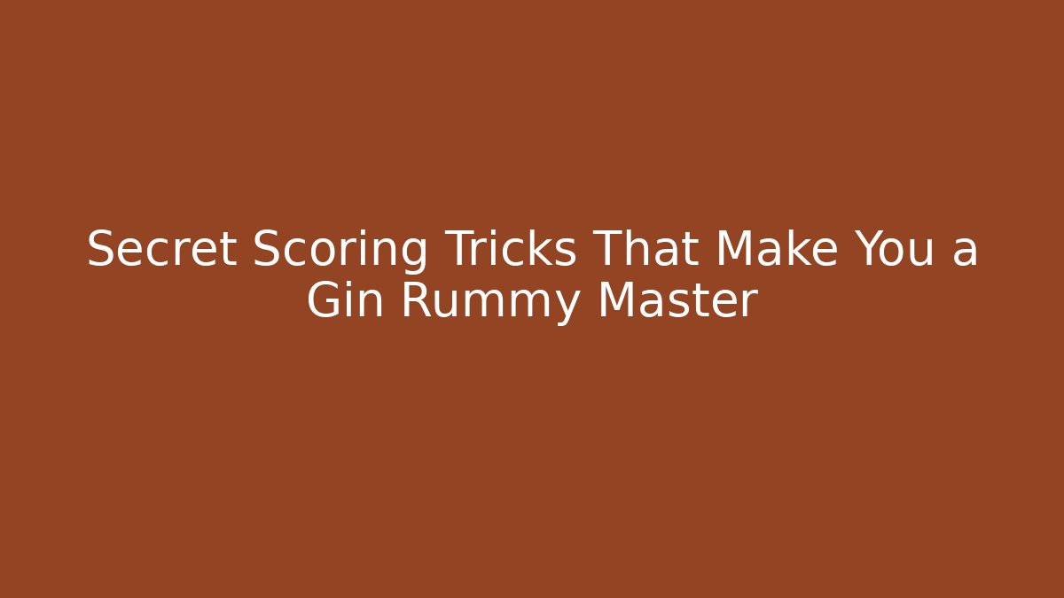 Secret Scoring Tricks That Make You a Gin Rummy Master