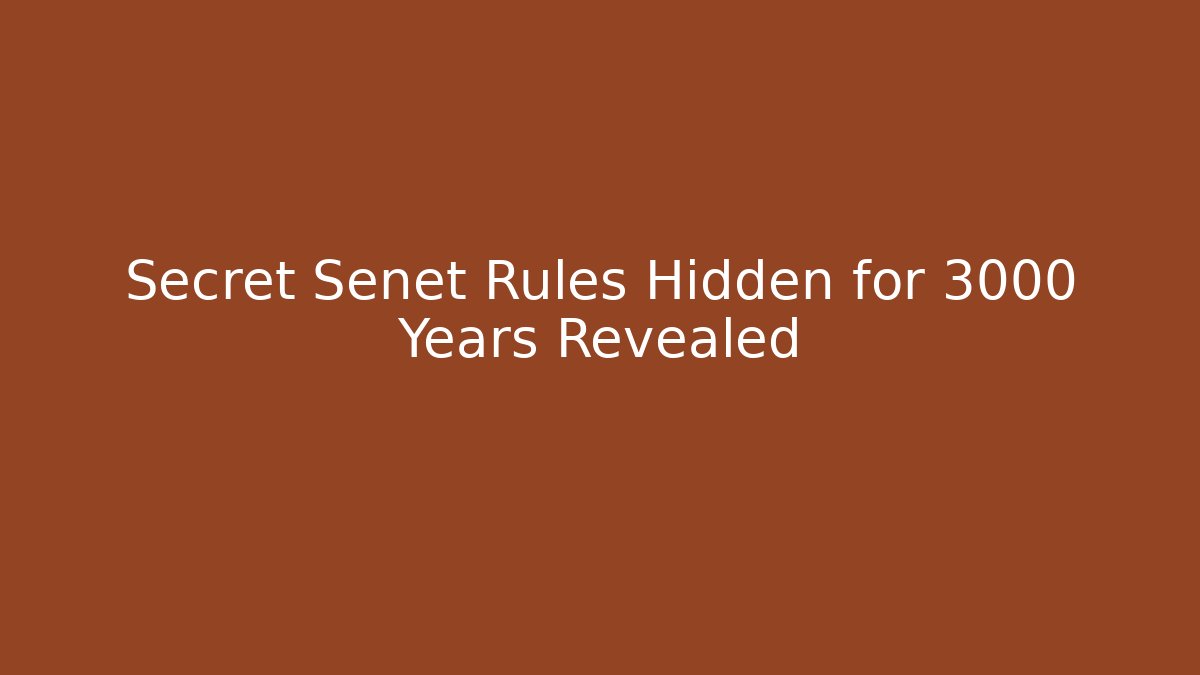 Secret Senet Rules Hidden for 3000 Years Revealed