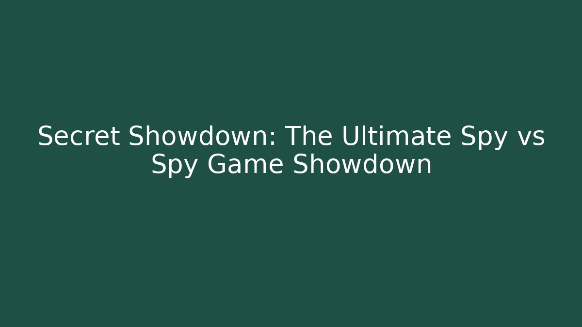 Secret Showdown: The Ultimate Spy vs Spy Game Showdown - Create More Assets
