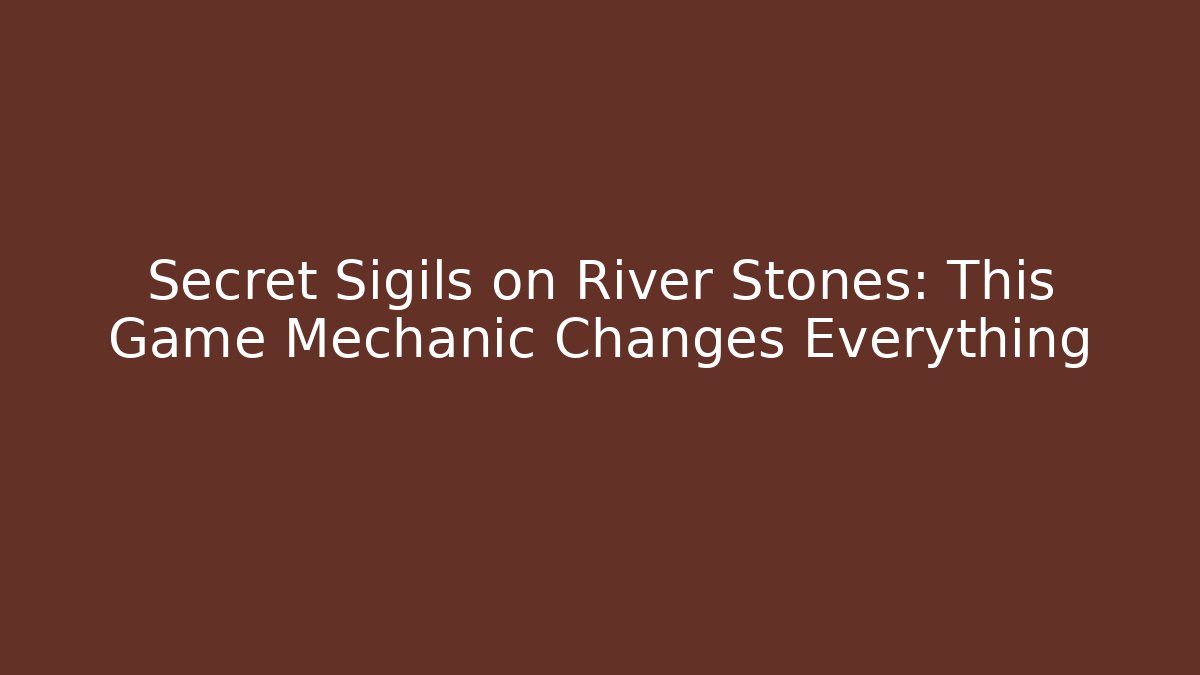 Secret Sigils on River Stones: This Game Mechanic Changes Everything - Create More Assets