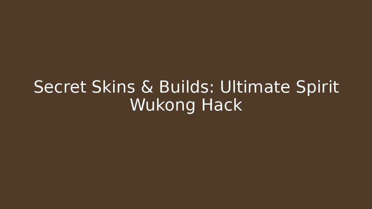 Secret Skins & Builds: Ultimate Spirit Wukong Hack