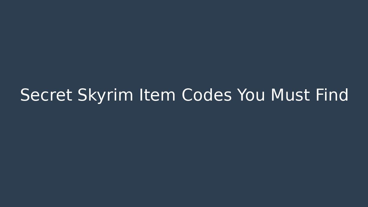 Secret Skyrim Item Codes You Must Find - Create More Assets