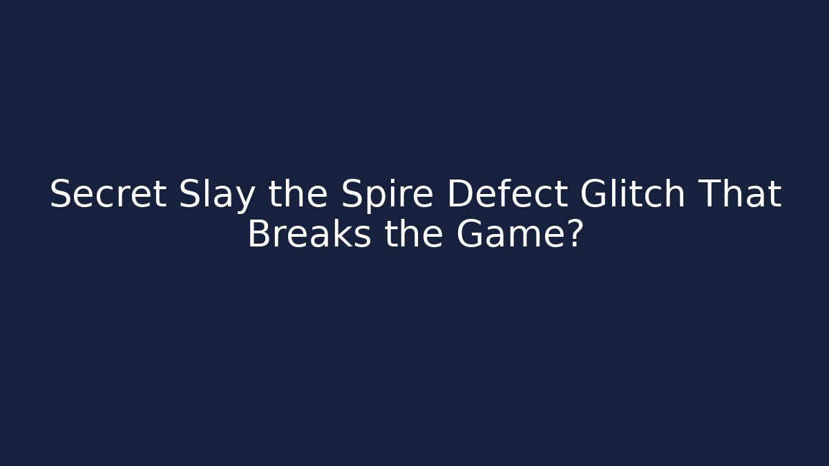 Secret Slay the Spire Defect Glitch That Breaks the Game?