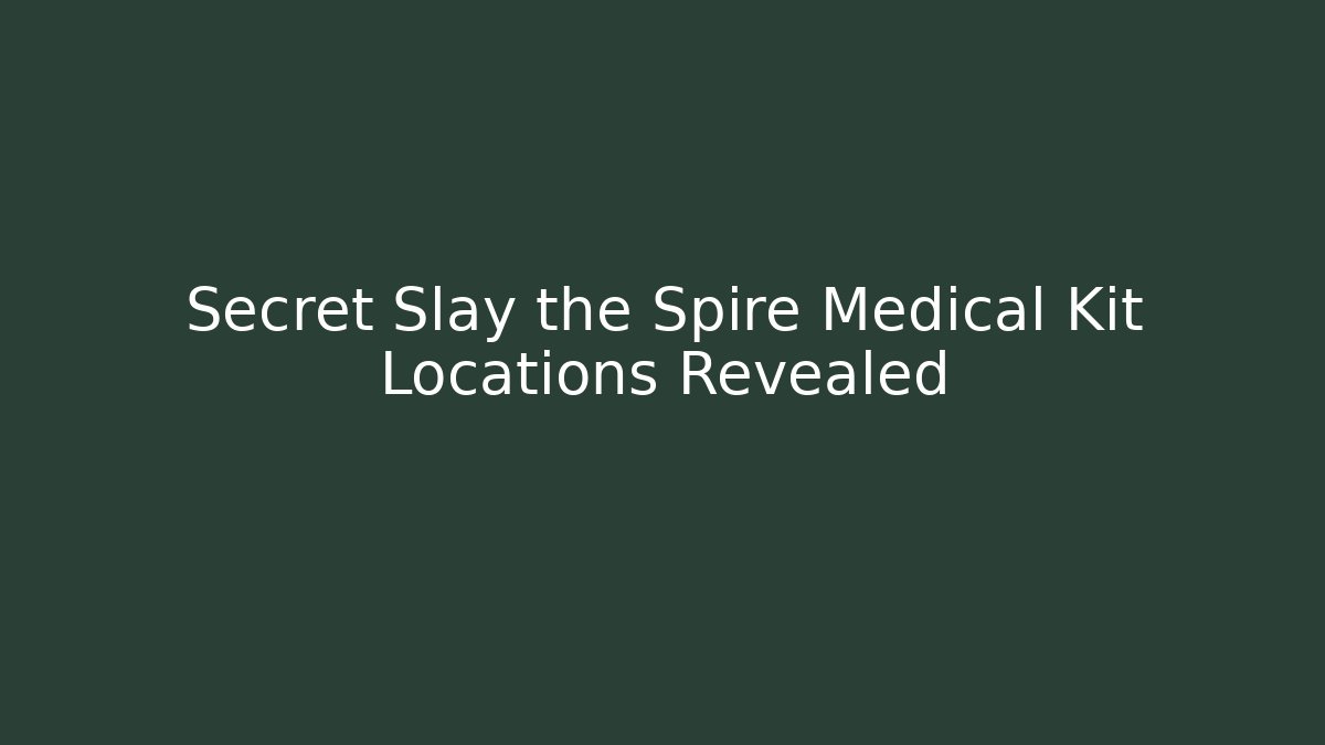 Secret Slay the Spire Medical Kit Locations Revealed