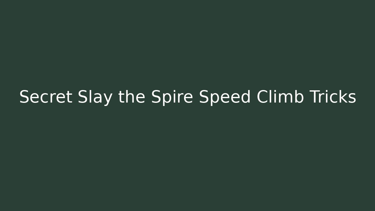 Secret Slay the Spire Speed Climb Tricks