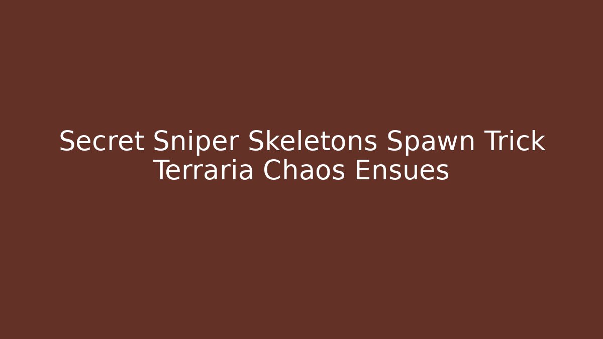 Secret Sniper Skeletons Spawn Trick Terraria Chaos Ensues