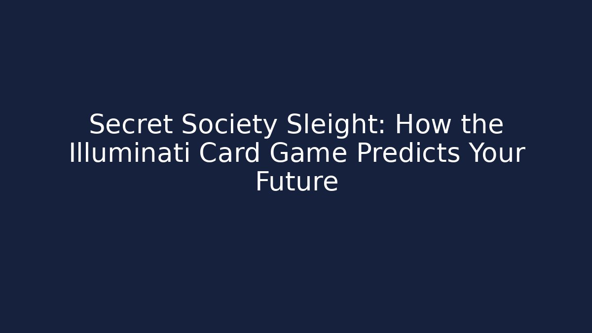 Secret Society Sleight: How the Illuminati Card Game Predicts Your Future