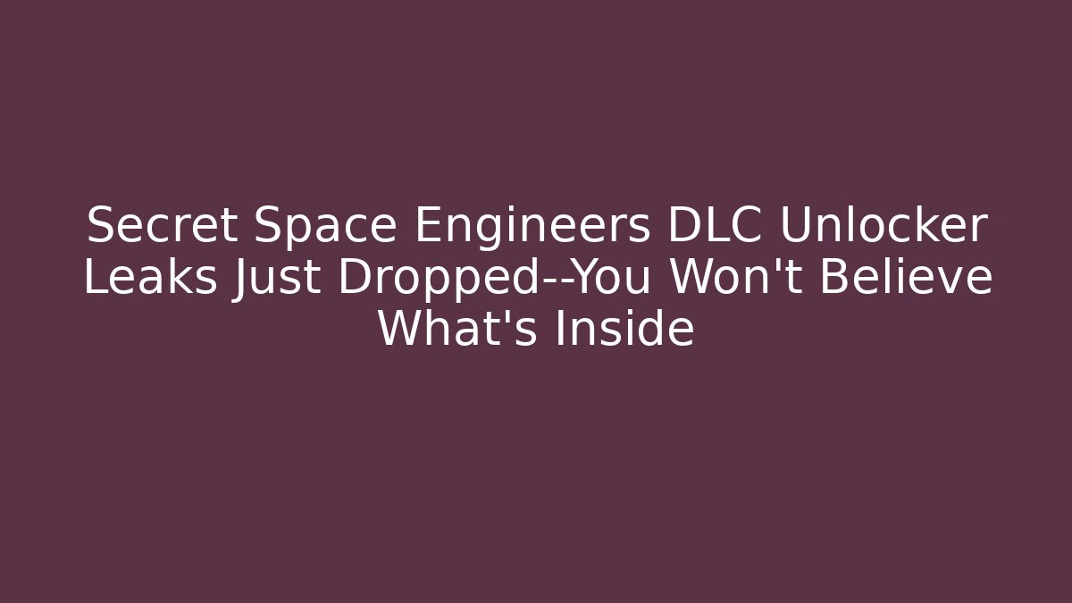 Secret Space Engineers DLC Unlocker Leaks Just Dropped—You Won’t Believe What’s Inside