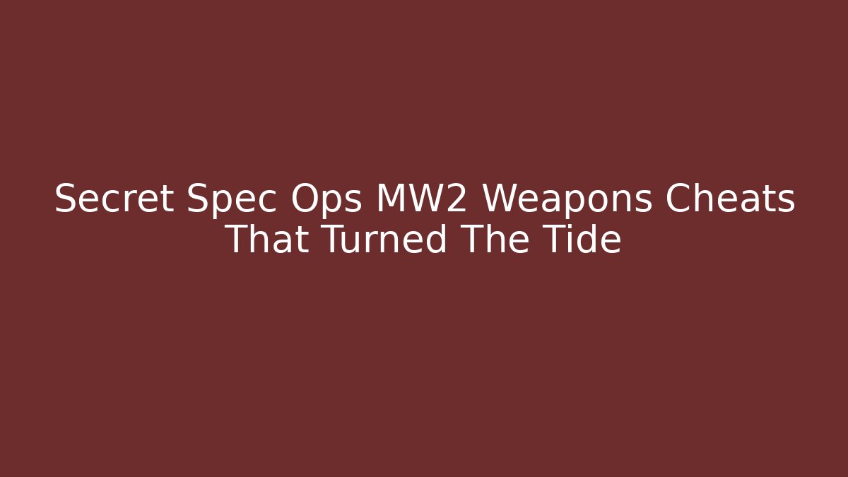Secret Spec Ops MW2 Weapons Cheats That Turned The Tide
