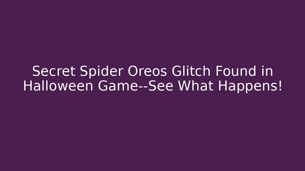 Secret Spider Oreos Glitch Found in Halloween Game—See What Happens!