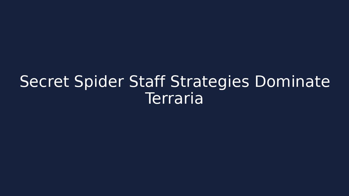 Secret Spider Staff Strategies Dominate Terraria