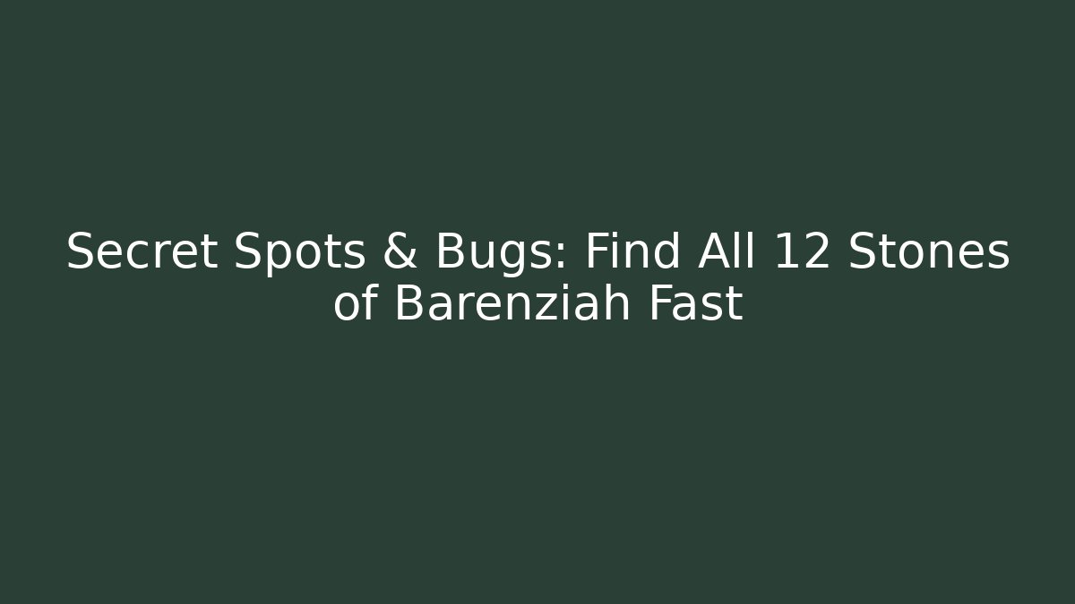 Secret Spots & Bugs: Find All 12 Stones of Barenziah Fast
