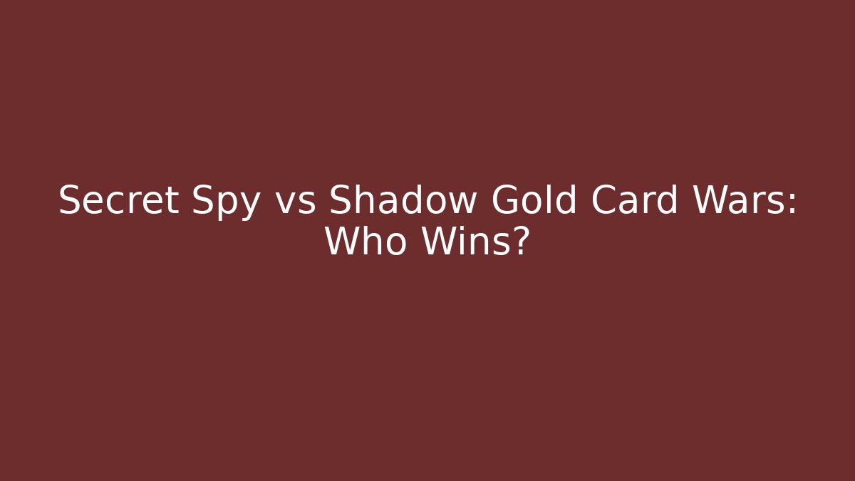 Secret Spy vs Shadow Gold Card Wars: Who Wins?