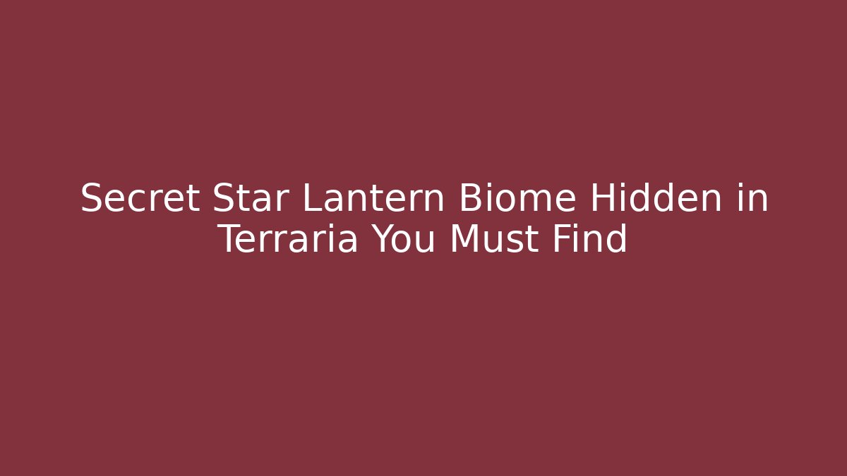 Secret Star Lantern Biome Hidden in Terraria You Must Find
