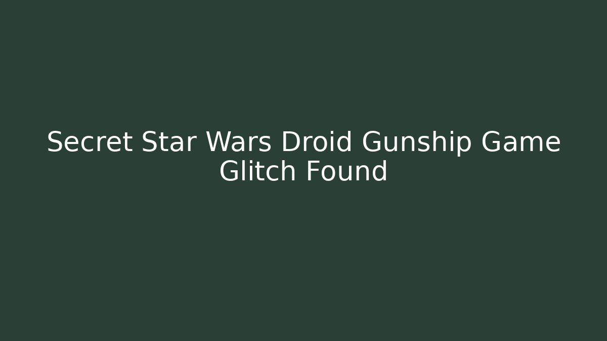 Secret Star Wars Droid Gunship Game Glitch Found