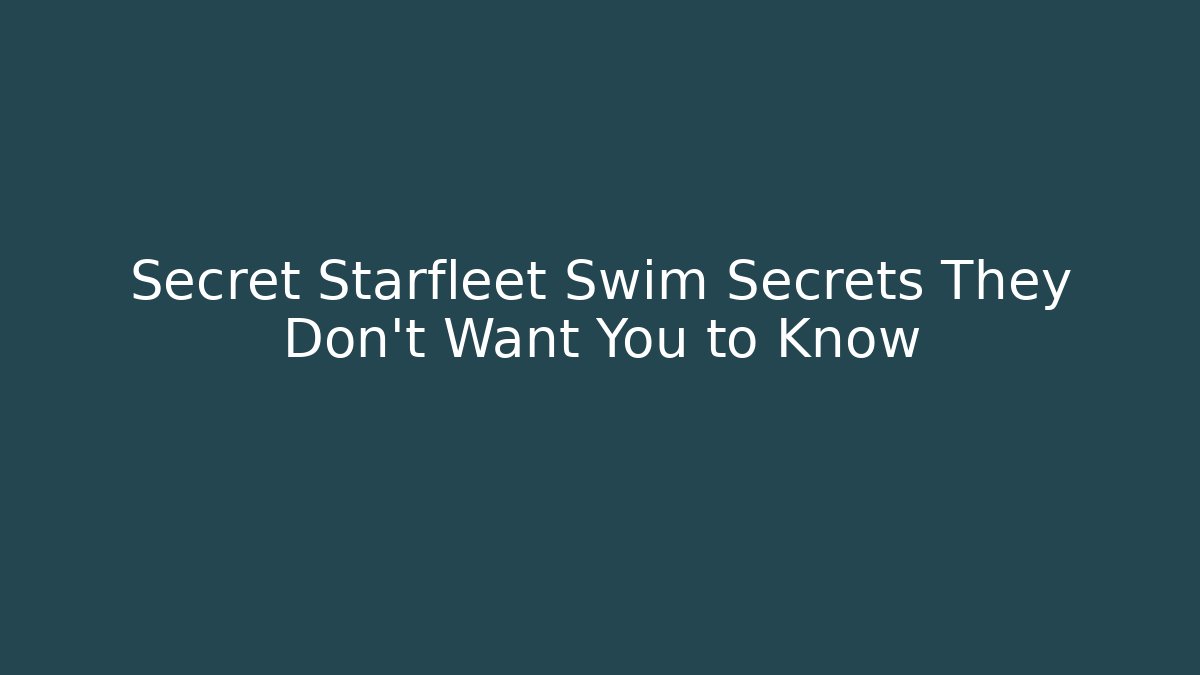 Secret Starfleet Swim Secrets They Don't Want You to Know