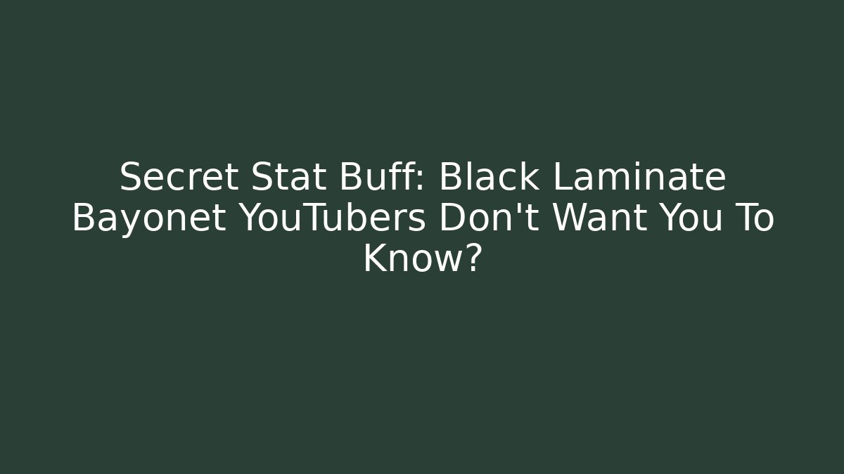 Secret Stat Buff: Black Laminate Bayonet YouTubers Don't Want You To Know?
