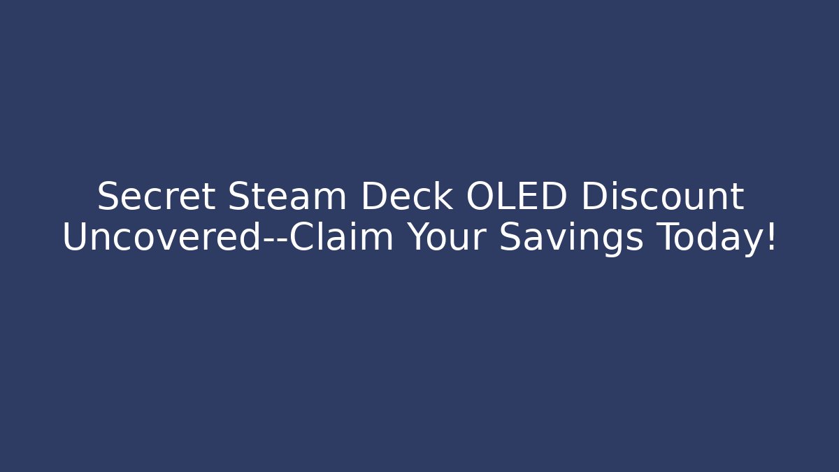 Secret Steam Deck OLED Discount Uncovered—Claim Your Savings Today!