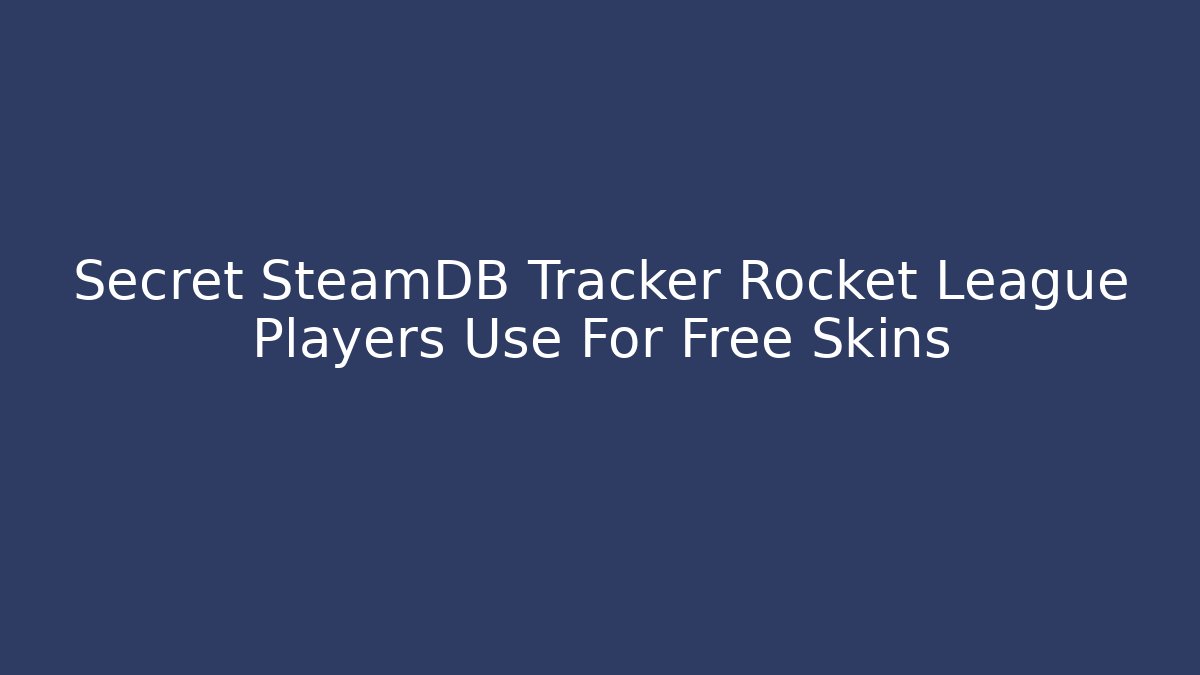 Secret SteamDB Tracker Rocket League Players Use For Free Skins