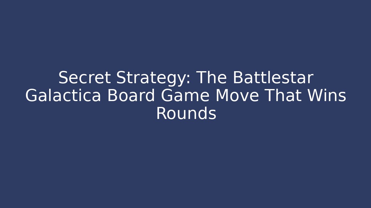 Secret Strategy: The Battlestar Galactica Board Game Move That Wins Rounds