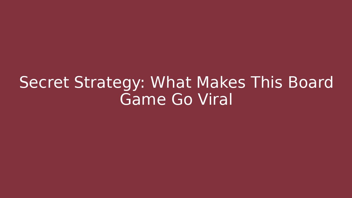 Secret Strategy: What Makes This Board Game Go Viral