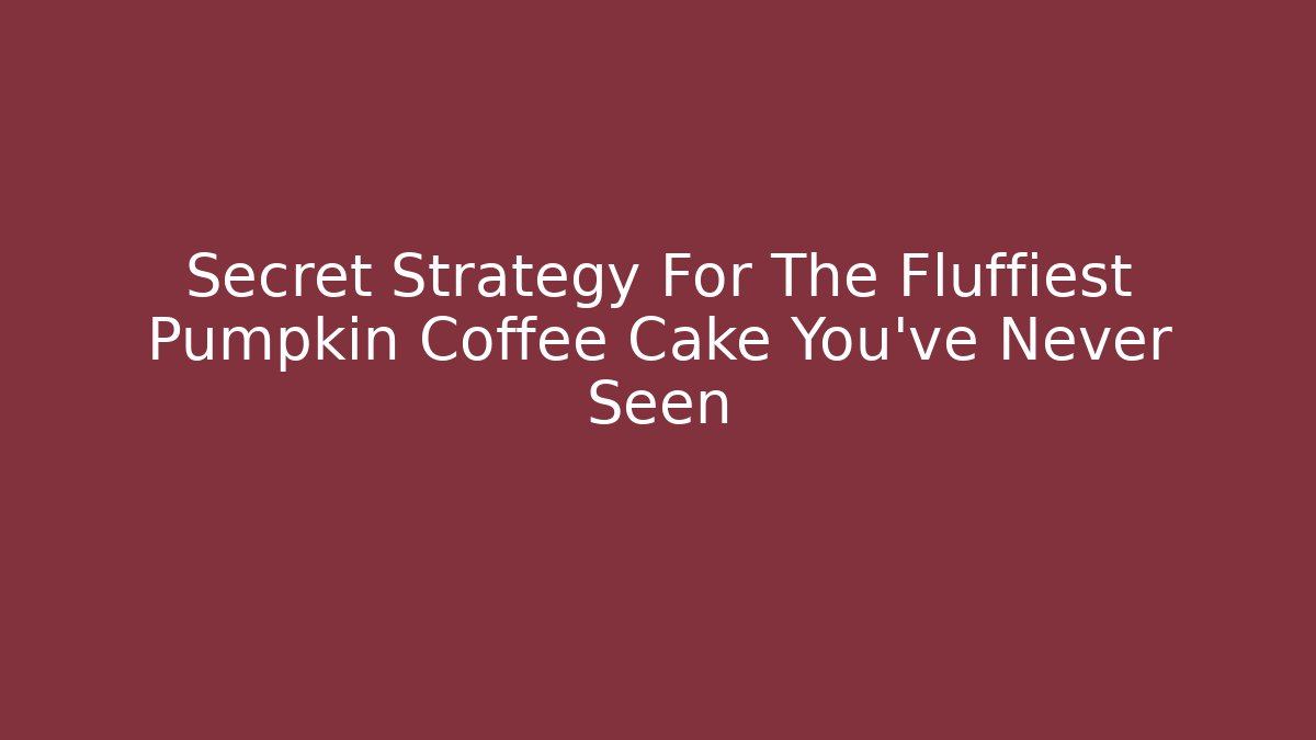 Secret Strategy For The Fluffiest Pumpkin Coffee Cake You’ve Never Seen