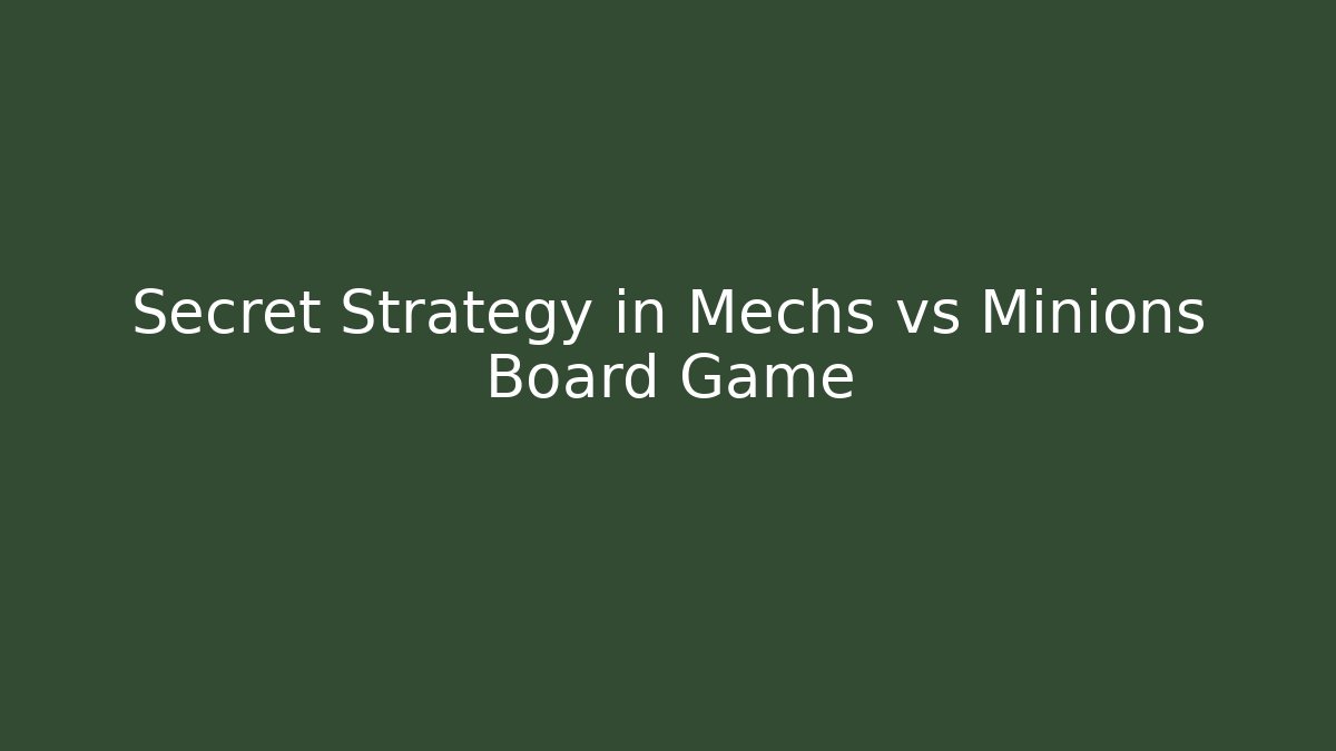 Secret Strategy in Mechs vs Minions Board Game