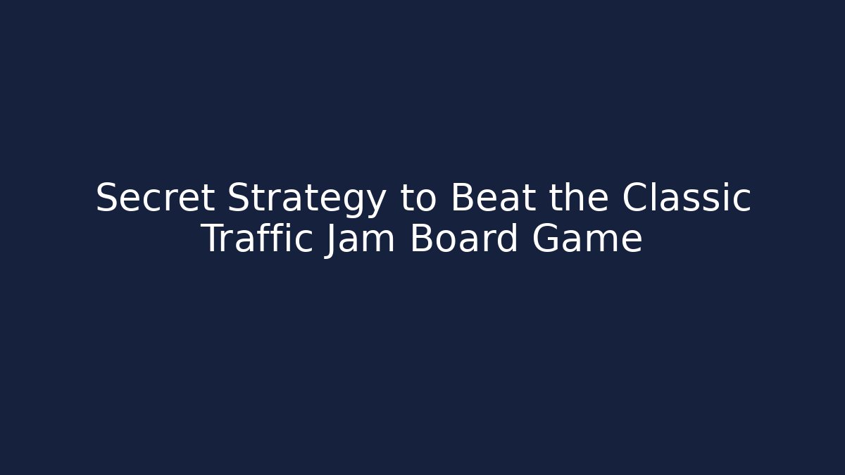 Secret Strategy to Beat the Classic Traffic Jam Board Game