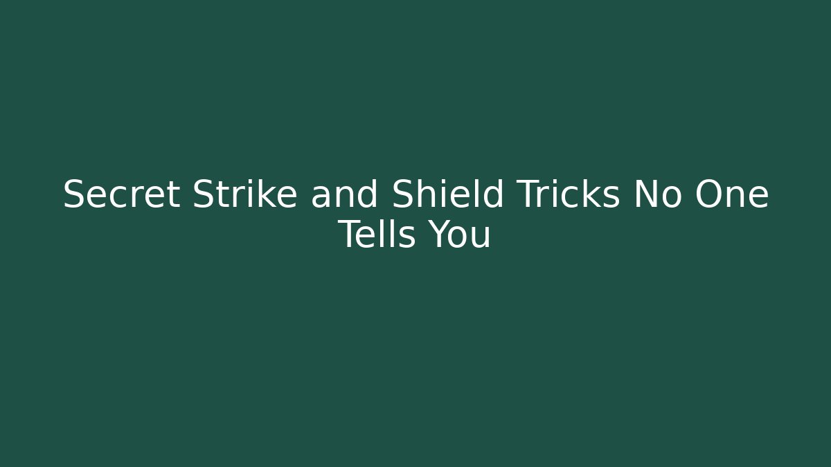 Secret Strike and Shield Tricks No One Tells You