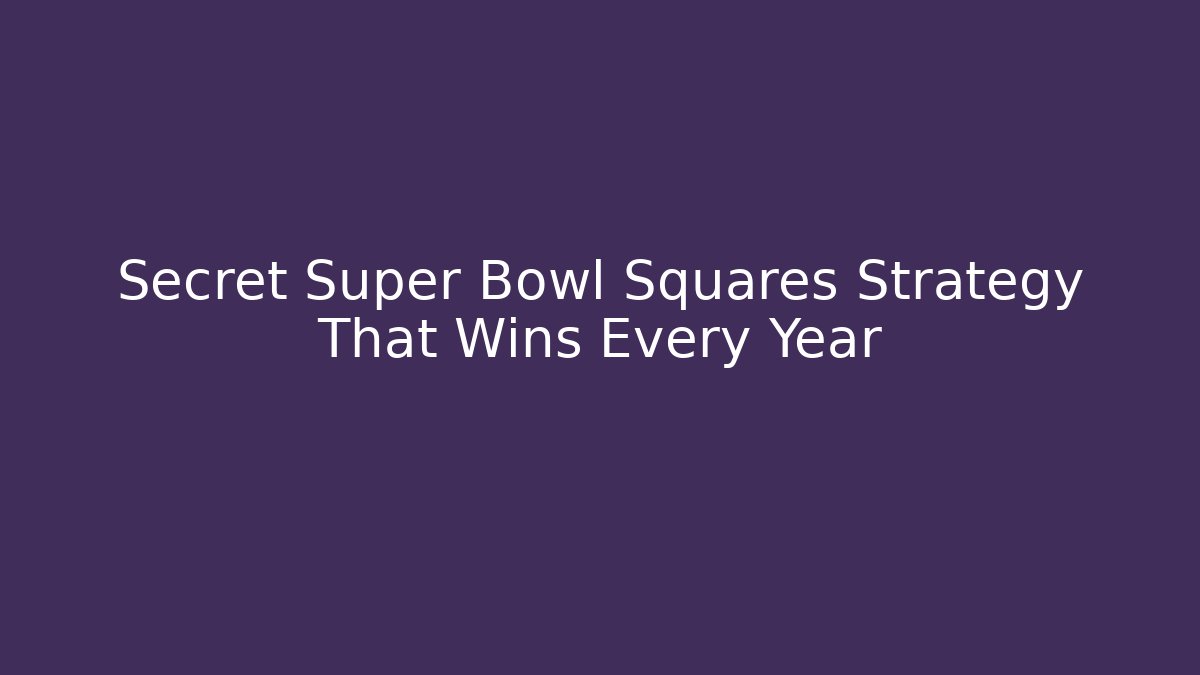 Secret Super Bowl Squares Strategy That Wins Every Year